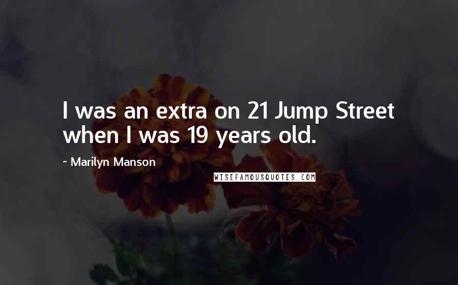 Marilyn Manson Quotes: I was an extra on 21 Jump Street when I was 19 years old.