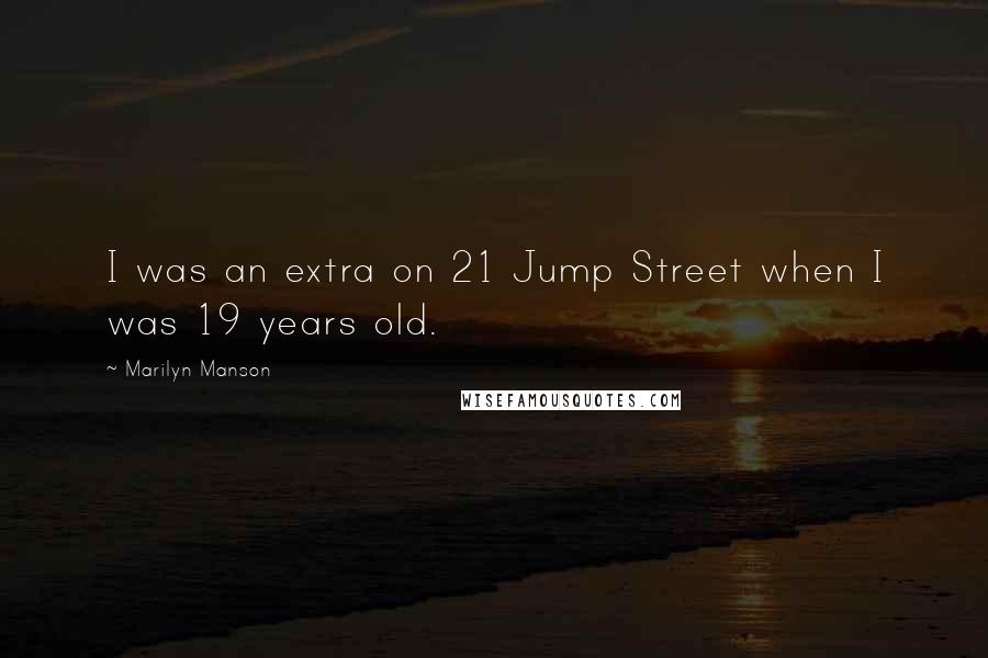 Marilyn Manson Quotes: I was an extra on 21 Jump Street when I was 19 years old.