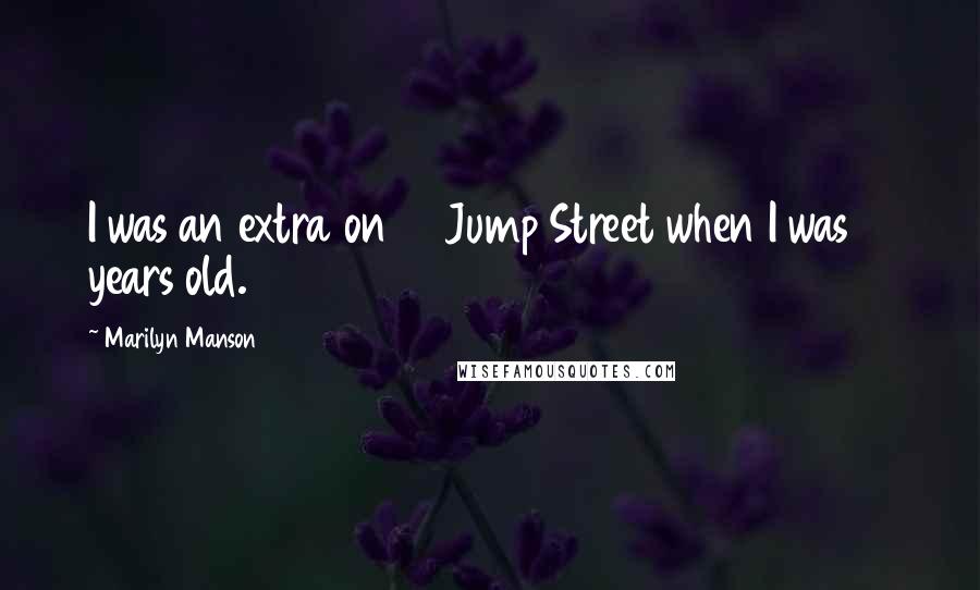 Marilyn Manson Quotes: I was an extra on 21 Jump Street when I was 19 years old.