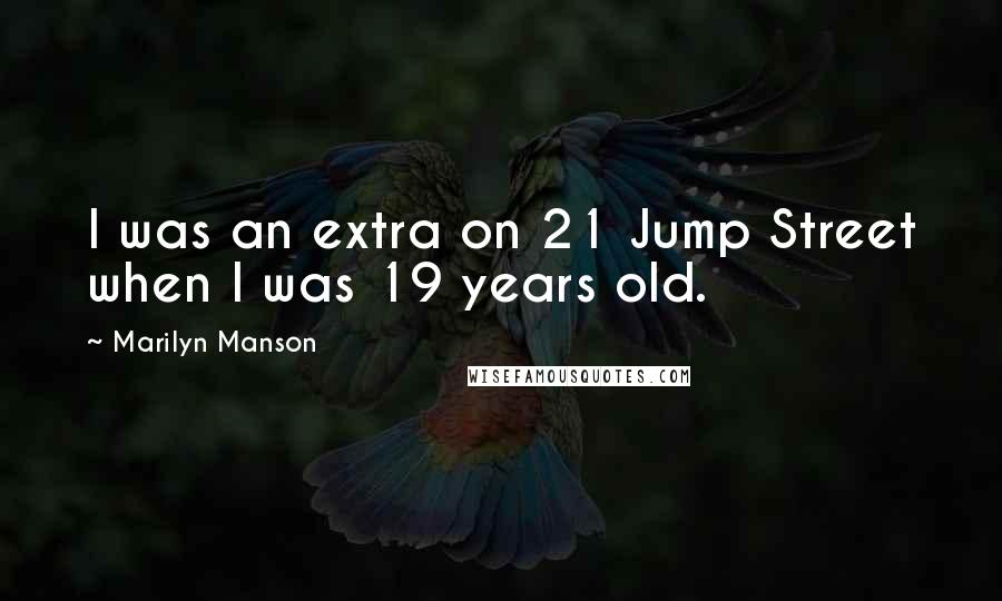 Marilyn Manson Quotes: I was an extra on 21 Jump Street when I was 19 years old.