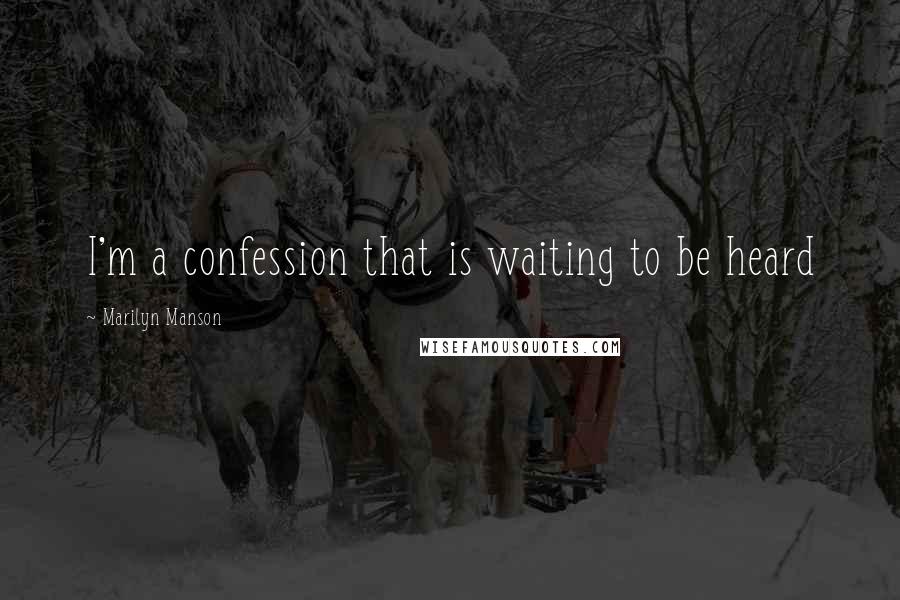 Marilyn Manson Quotes: I'm a confession that is waiting to be heard