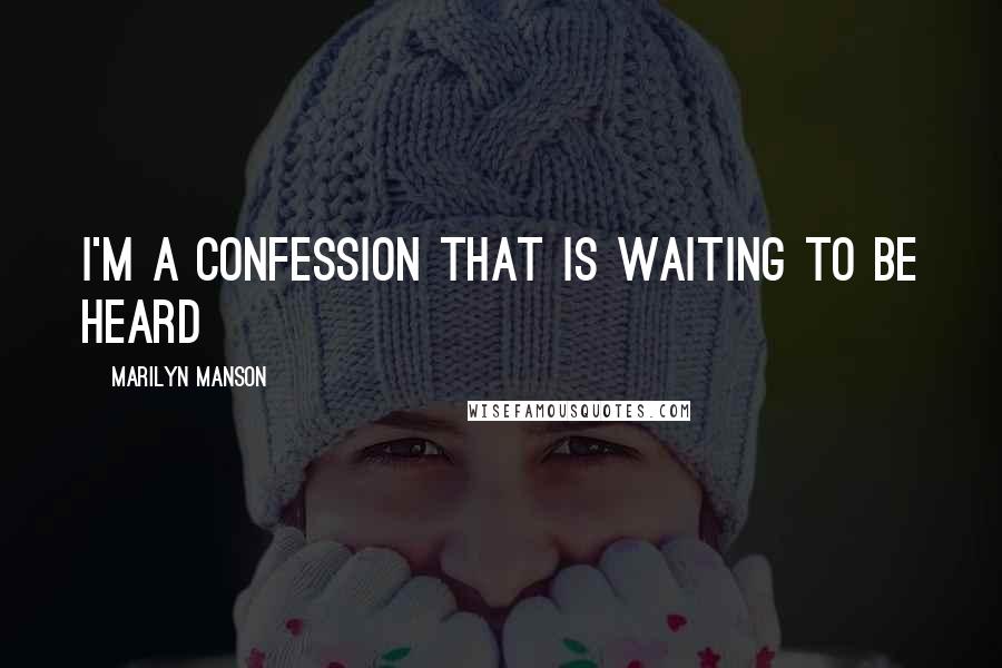 Marilyn Manson Quotes: I'm a confession that is waiting to be heard