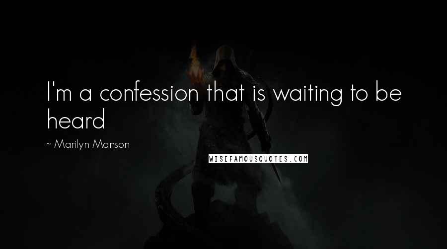 Marilyn Manson Quotes: I'm a confession that is waiting to be heard