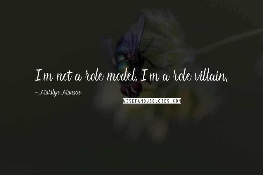 Marilyn Manson Quotes: I'm not a role model. I'm a role villain.
