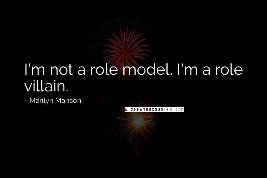 Marilyn Manson Quotes: I'm not a role model. I'm a role villain.