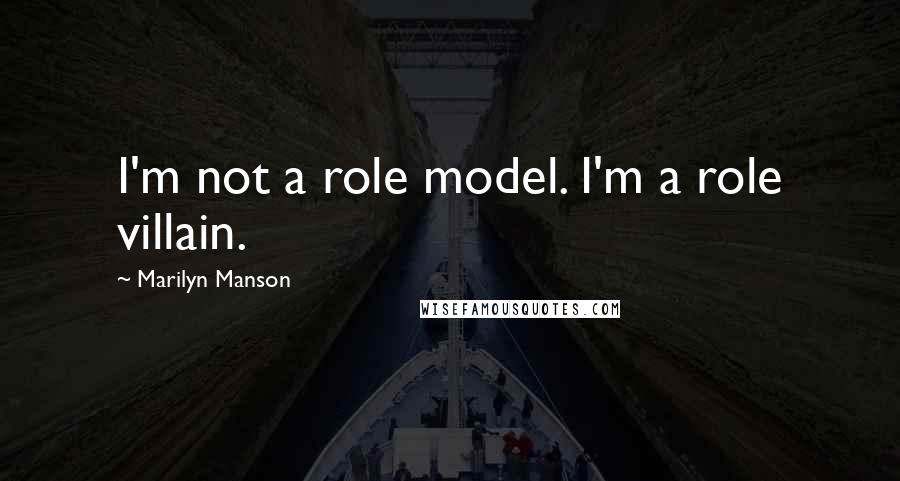 Marilyn Manson Quotes: I'm not a role model. I'm a role villain.