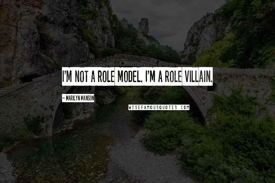 Marilyn Manson Quotes: I'm not a role model. I'm a role villain.