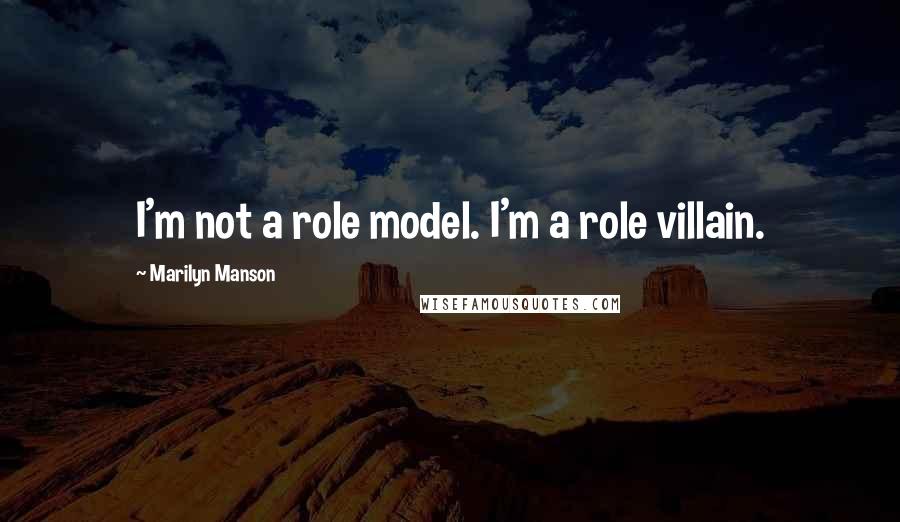 Marilyn Manson Quotes: I'm not a role model. I'm a role villain.