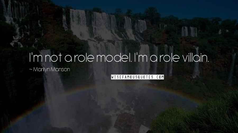 Marilyn Manson Quotes: I'm not a role model. I'm a role villain.