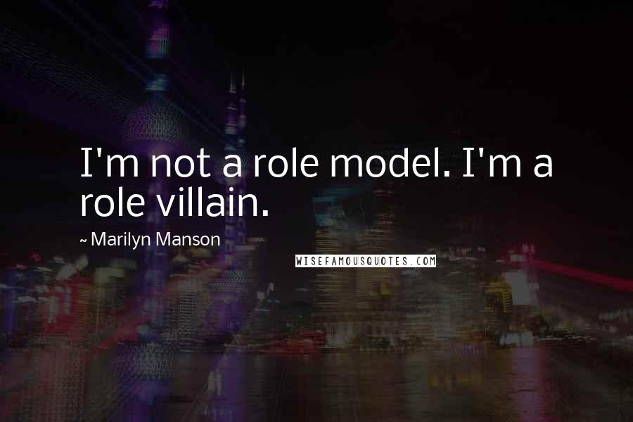Marilyn Manson Quotes: I'm not a role model. I'm a role villain.