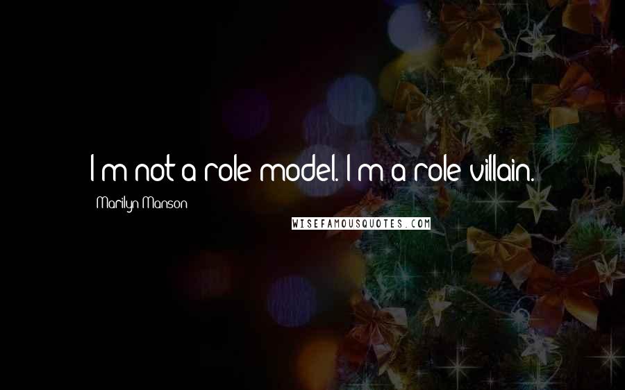 Marilyn Manson Quotes: I'm not a role model. I'm a role villain.