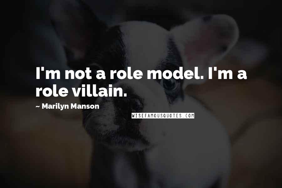 Marilyn Manson Quotes: I'm not a role model. I'm a role villain.