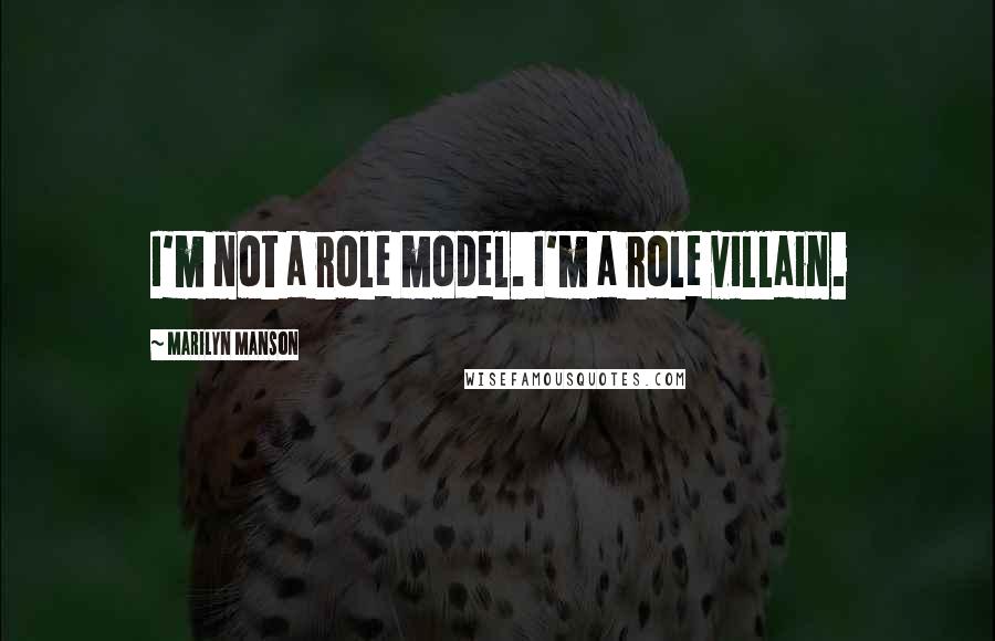 Marilyn Manson Quotes: I'm not a role model. I'm a role villain.