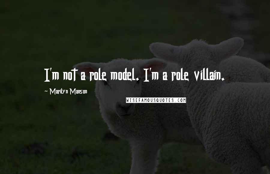 Marilyn Manson Quotes: I'm not a role model. I'm a role villain.