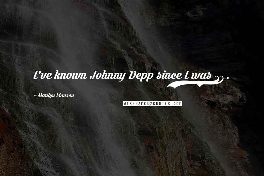 Marilyn Manson Quotes: I've known Johnny Depp since I was 19.