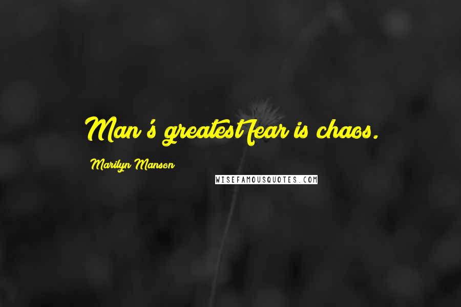 Marilyn Manson Quotes: Man's greatest fear is chaos.