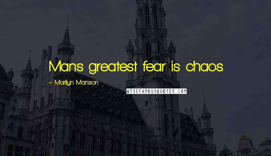 Marilyn Manson Quotes: Man's greatest fear is chaos.