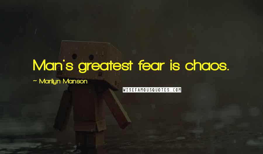 Marilyn Manson Quotes: Man's greatest fear is chaos.