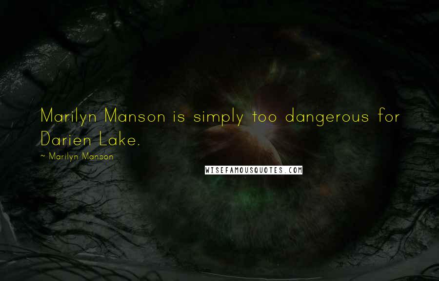 Marilyn Manson Quotes: Marilyn Manson is simply too dangerous for Darien Lake.