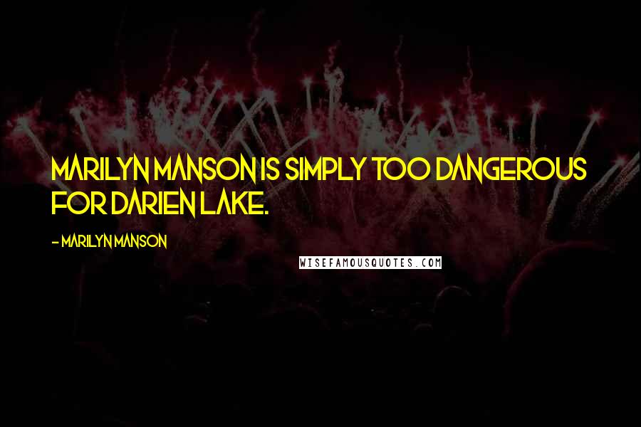 Marilyn Manson Quotes: Marilyn Manson is simply too dangerous for Darien Lake.