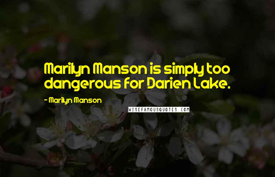 Marilyn Manson Quotes: Marilyn Manson is simply too dangerous for Darien Lake.