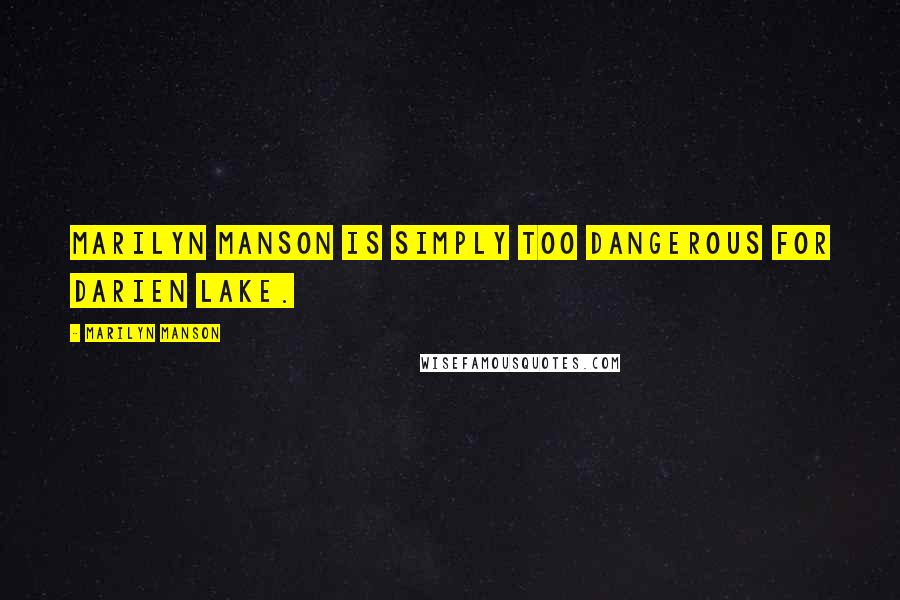 Marilyn Manson Quotes: Marilyn Manson is simply too dangerous for Darien Lake.