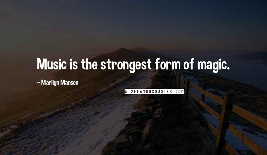 Marilyn Manson Quotes: Music is the strongest form of magic.