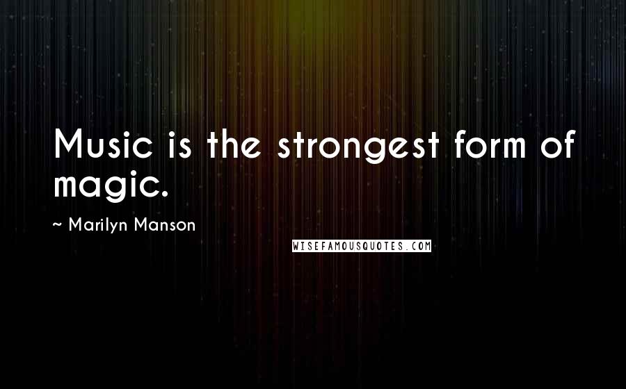 Marilyn Manson Quotes: Music is the strongest form of magic.