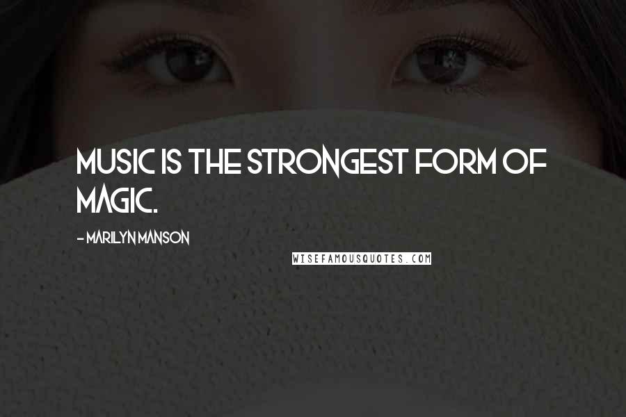 Marilyn Manson Quotes: Music is the strongest form of magic.