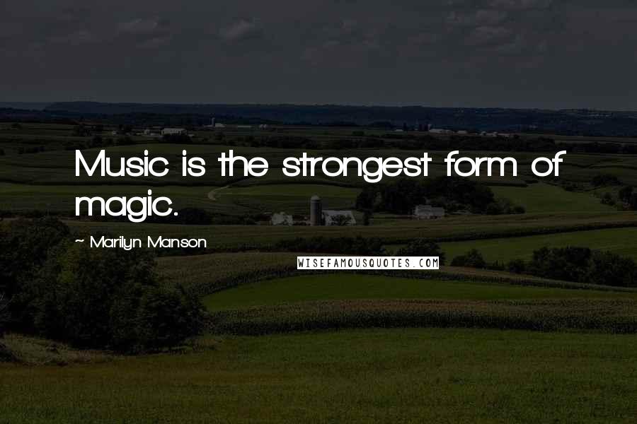 Marilyn Manson Quotes: Music is the strongest form of magic.