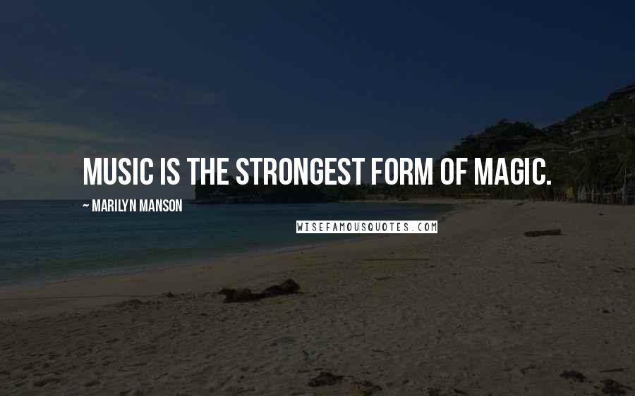 Marilyn Manson Quotes: Music is the strongest form of magic.