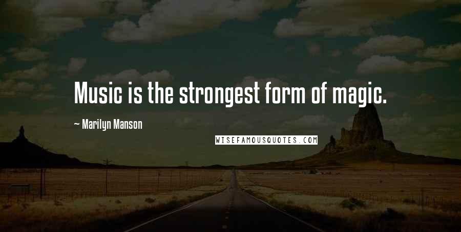 Marilyn Manson Quotes: Music is the strongest form of magic.