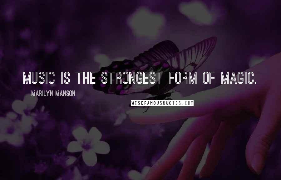 Marilyn Manson Quotes: Music is the strongest form of magic.