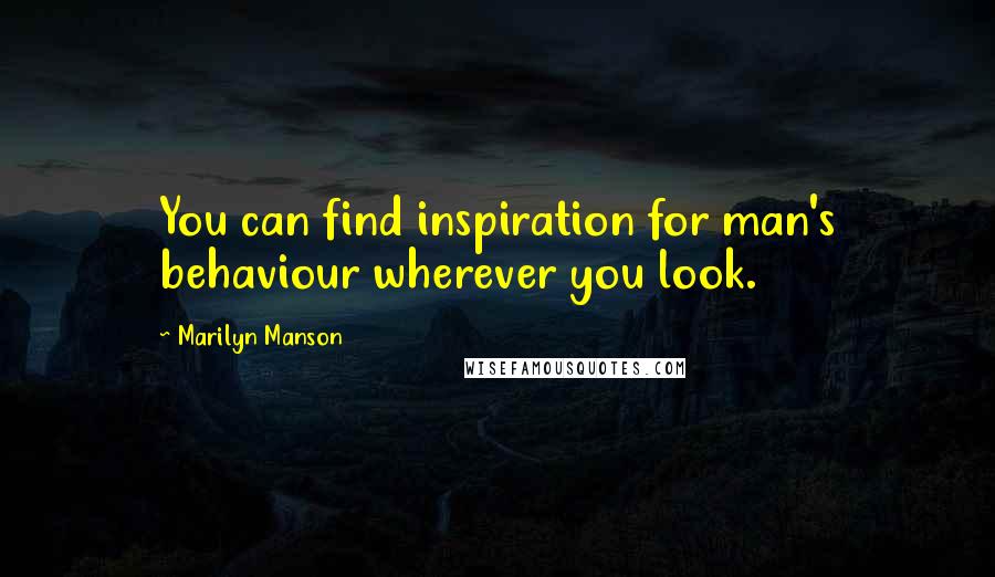 Marilyn Manson Quotes: You can find inspiration for man's behaviour wherever you look.