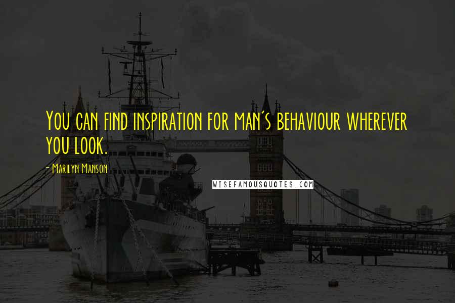 Marilyn Manson Quotes: You can find inspiration for man's behaviour wherever you look.