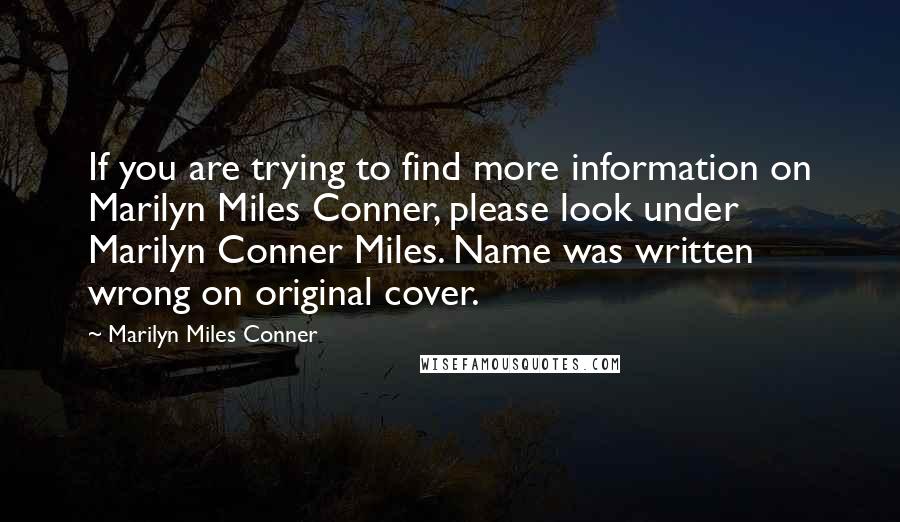 Marilyn Miles Conner Quotes: If you are trying to find more information on Marilyn Miles Conner, please look under Marilyn Conner Miles. Name was written wrong on original cover.