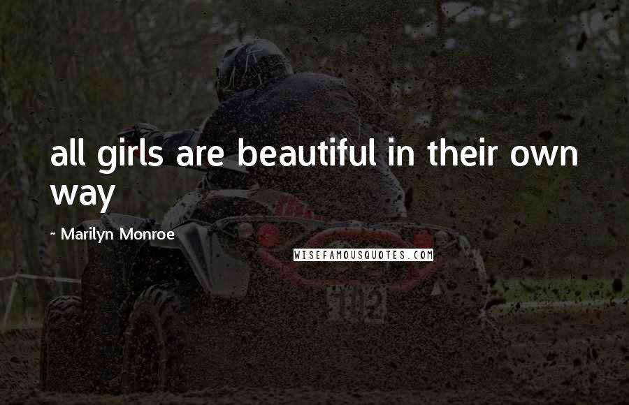 Marilyn Monroe Quotes: all girls are beautiful in their own way