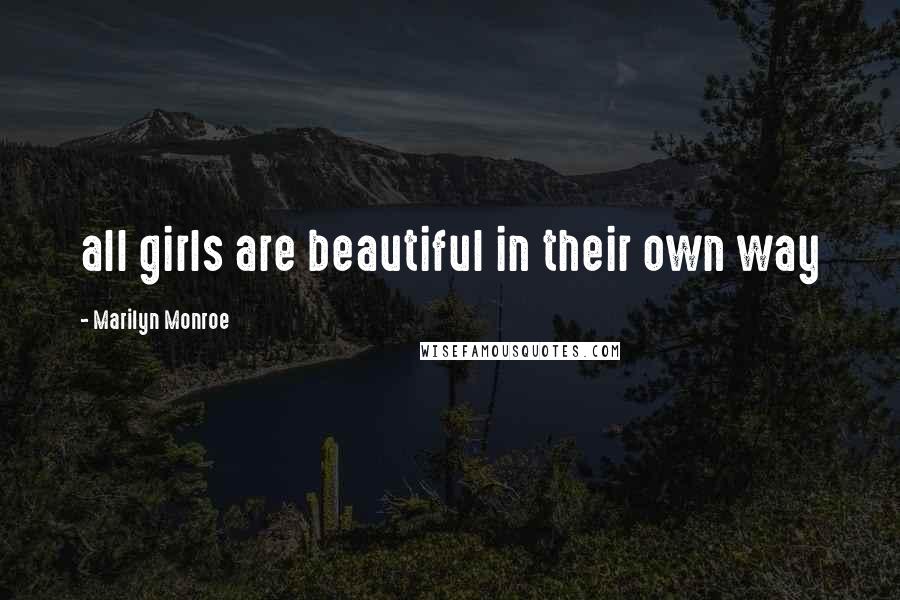 Marilyn Monroe Quotes: all girls are beautiful in their own way