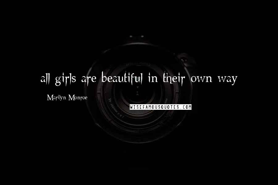Marilyn Monroe Quotes: all girls are beautiful in their own way