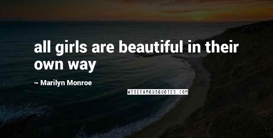 Marilyn Monroe Quotes: all girls are beautiful in their own way