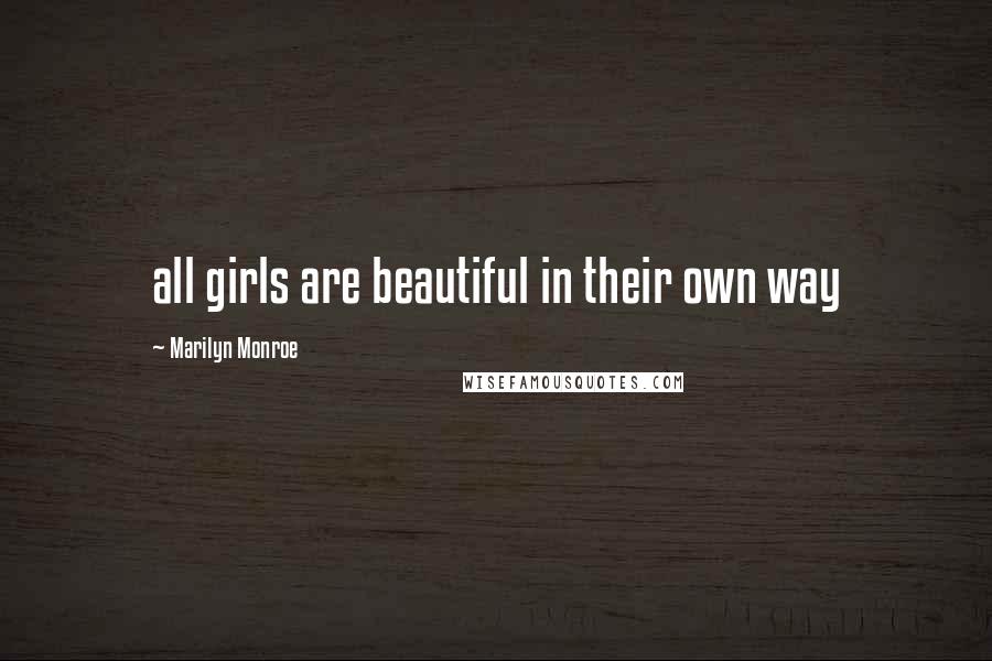 Marilyn Monroe Quotes: all girls are beautiful in their own way