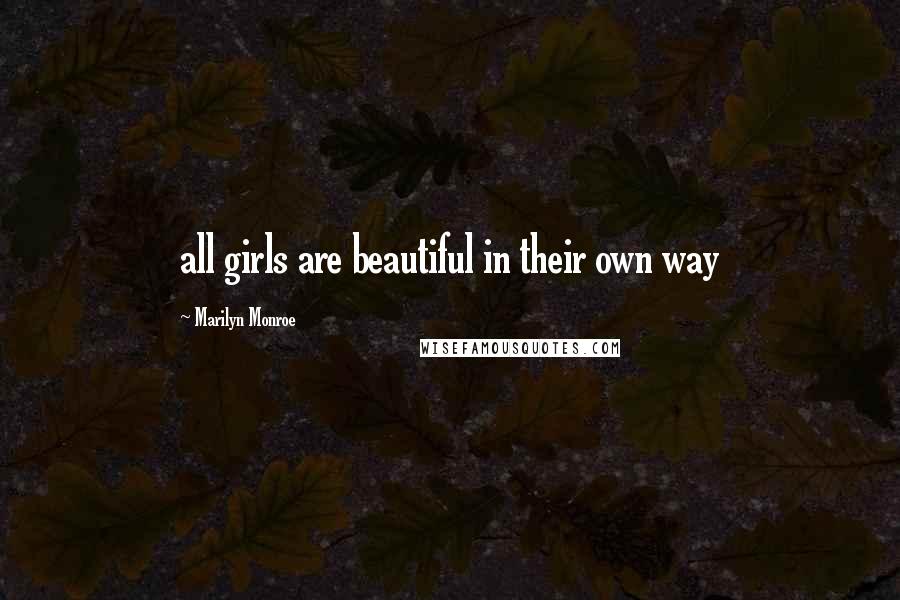 Marilyn Monroe Quotes: all girls are beautiful in their own way