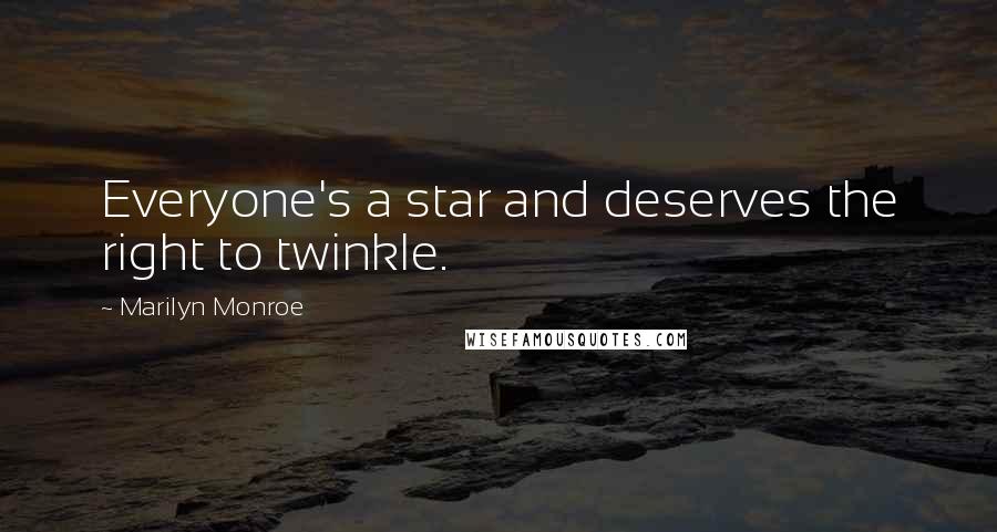 Marilyn Monroe Quotes: Everyone's a star and deserves the right to twinkle.