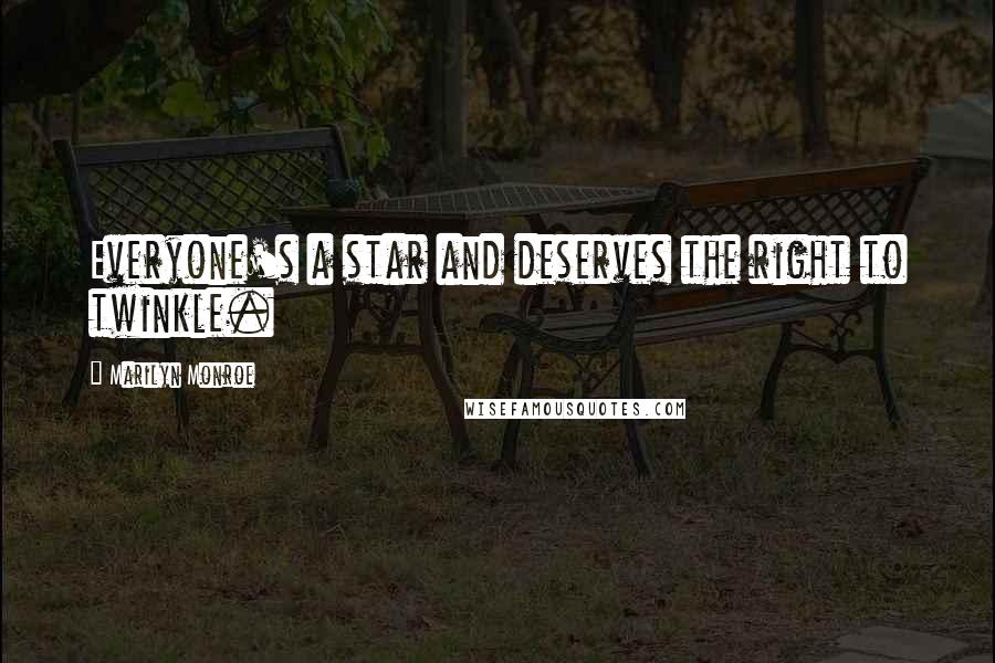 Marilyn Monroe Quotes: Everyone's a star and deserves the right to twinkle.