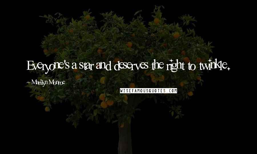 Marilyn Monroe Quotes: Everyone's a star and deserves the right to twinkle.