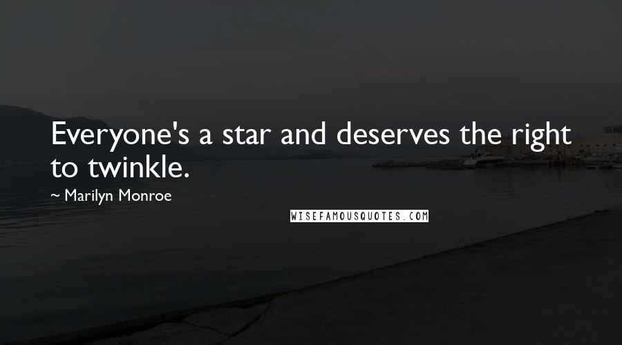 Marilyn Monroe Quotes: Everyone's a star and deserves the right to twinkle.