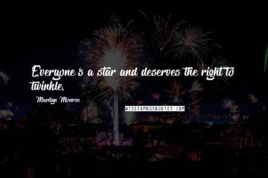 Marilyn Monroe Quotes: Everyone's a star and deserves the right to twinkle.
