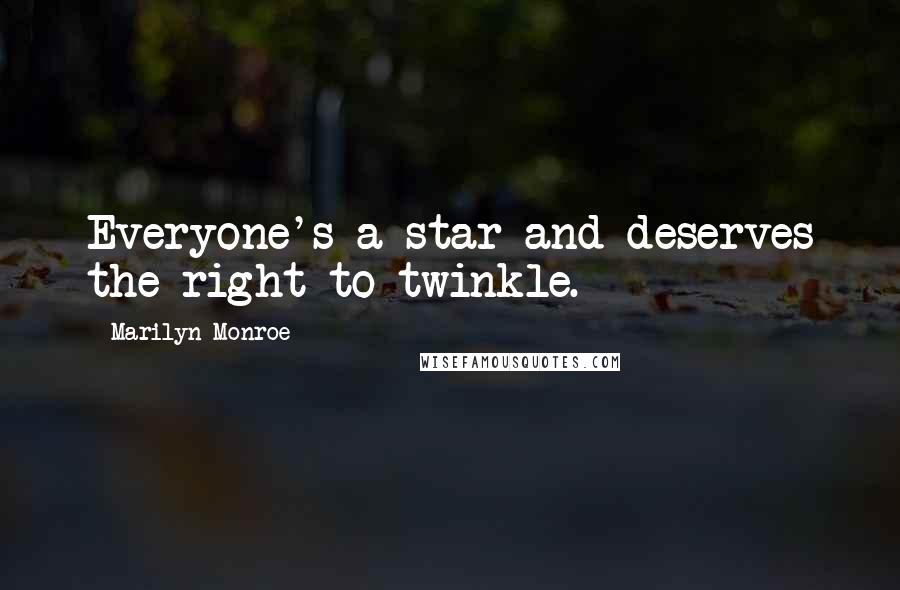 Marilyn Monroe Quotes: Everyone's a star and deserves the right to twinkle.