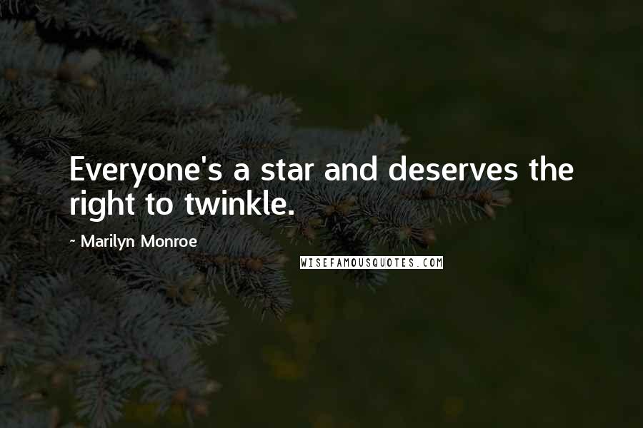 Marilyn Monroe Quotes: Everyone's a star and deserves the right to twinkle.