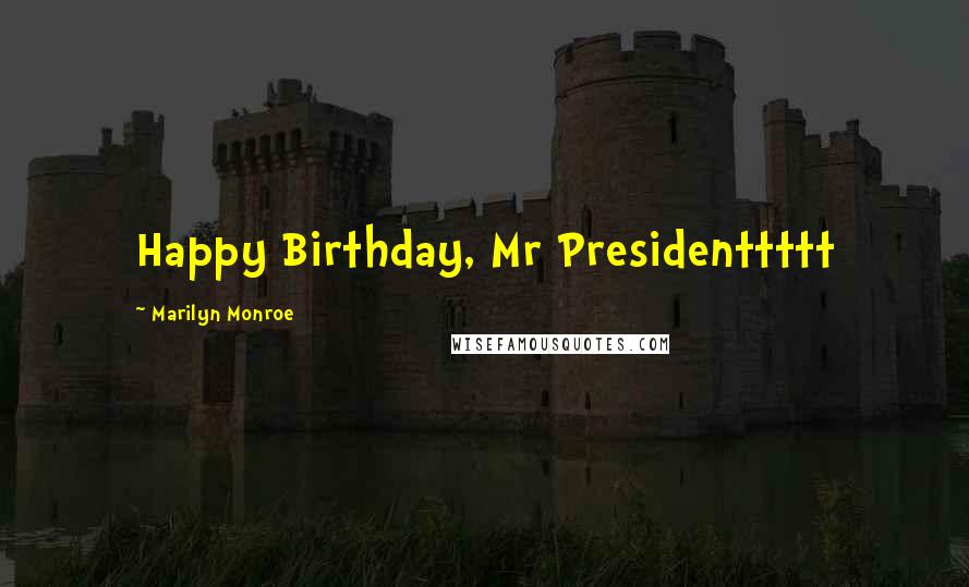 Marilyn Monroe Quotes: Happy Birthday, Mr Presidenttttt